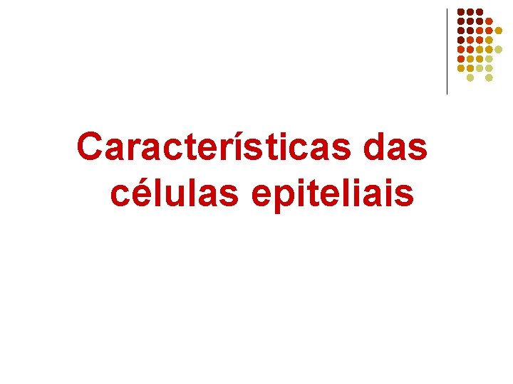 Características das células epiteliais 