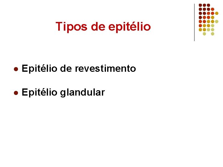 Tipos de epitélio l Epitélio de revestimento l Epitélio glandular 