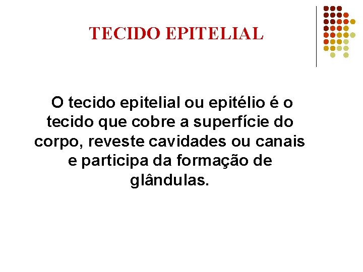 TECIDO EPITELIAL O tecido epitelial ou epitélio é o tecido que cobre a superfície