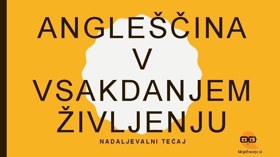 ANGLEŠČINA V VSAKDANJEM ŽIVLJENJU NADALJEVALNI TEČAJ 