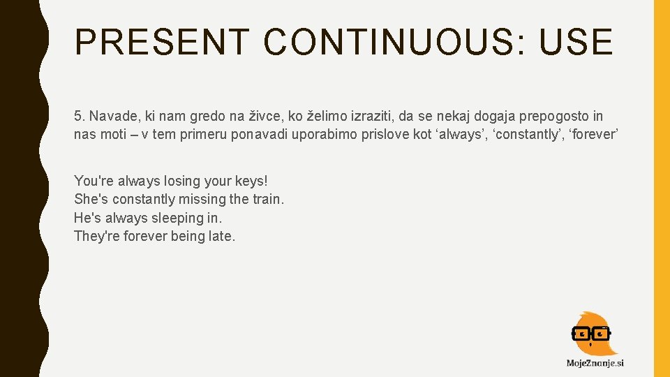 PRESENT CONTINUOUS: USE 5. Navade, ki nam gredo na živce, ko želimo izraziti, da