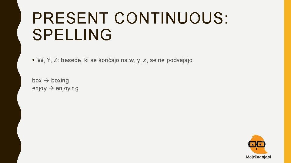 PRESENT CONTINUOUS: SPELLING • W, Y, Z: besede, ki se končajo na w, y,