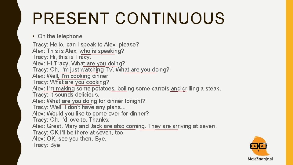 PRESENT CONTINUOUS • On the telephone Tracy: Hello, can I speak to Alex, please?