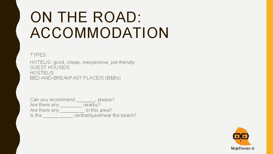 ON THE ROAD: ACCOMMODATION TYPES: HOTEL/S: good, cheap, inexpensive, pet-friendly GUEST HOUSE/S HOSTEL/S BED-AND-BREAKFAST