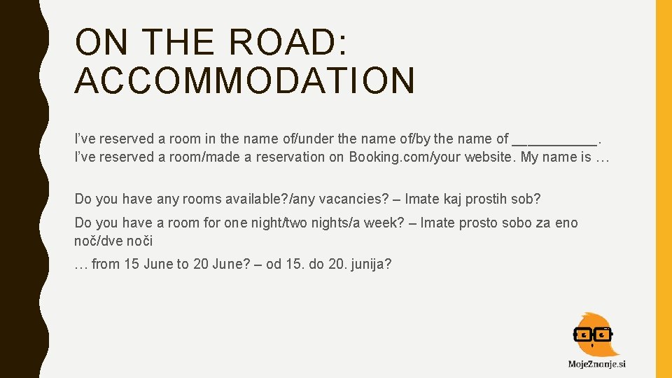 ON THE ROAD: ACCOMMODATION I’ve reserved a room in the name of/under the name