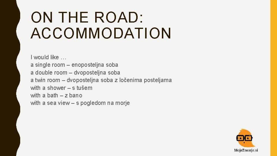 ON THE ROAD: ACCOMMODATION I would like … a single room – enoposteljna soba