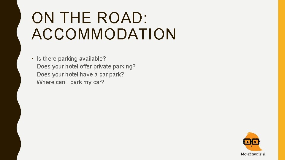 ON THE ROAD: ACCOMMODATION • Is there parking available? Does your hotel offer private