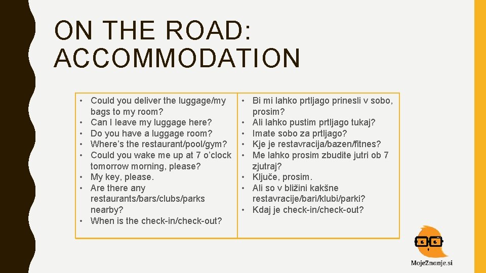 ON THE ROAD: ACCOMMODATION • Could you deliver the luggage/my bags to my room?