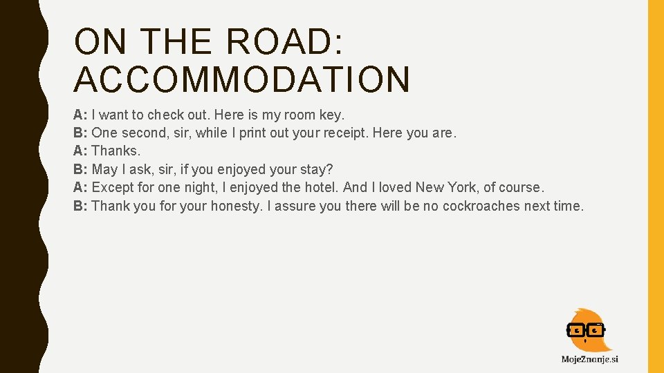 ON THE ROAD: ACCOMMODATION A: I want to check out. Here is my room