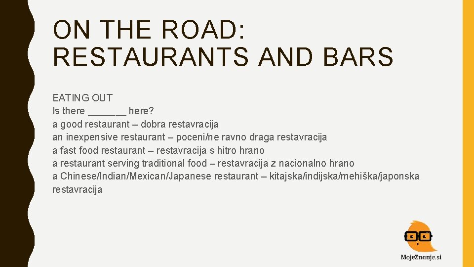 ON THE ROAD: RESTAURANTS AND BARS EATING OUT Is there _______ here? a good