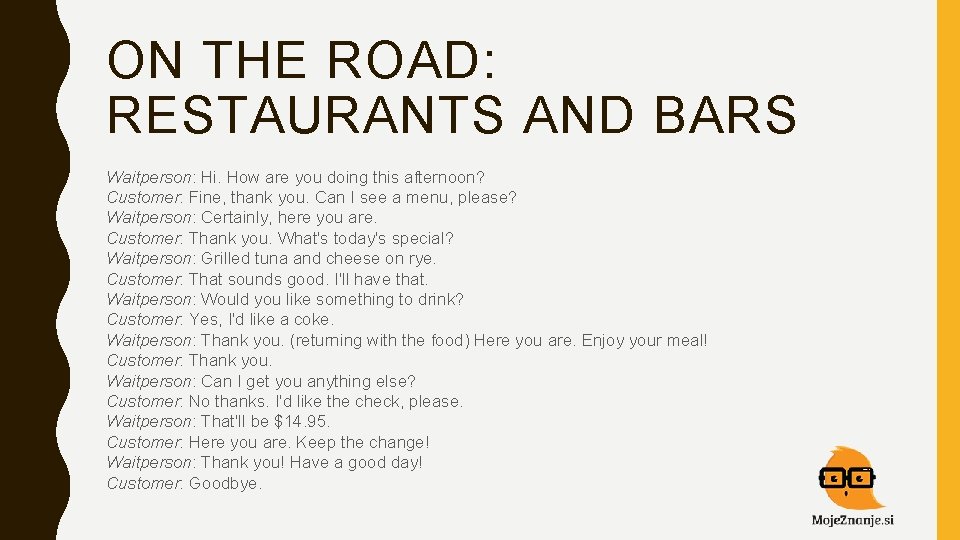 ON THE ROAD: RESTAURANTS AND BARS Waitperson: Hi. How are you doing this afternoon?