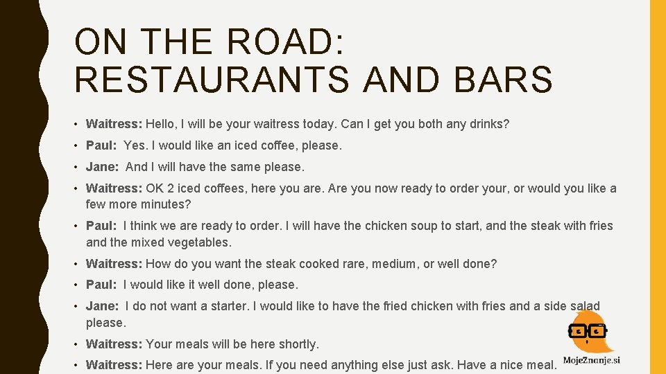 ON THE ROAD: RESTAURANTS AND BARS • Waitress: Hello, I will be your waitress