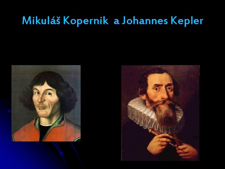 Mikuláš Kopernik a Johannes Kepler 