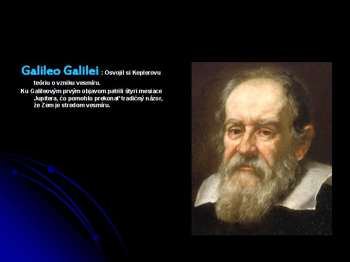 Galileo Galilei : Osvojil si Keplerovu teóriu o vzniku vesmíru. Ku Galileovým prvým objavom