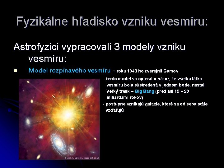 Fyzikálne hľadisko vzniku vesmíru: Astrofyzici vypracovali 3 modely vzniku vesmíru: l Model rozpínavého vesmíru