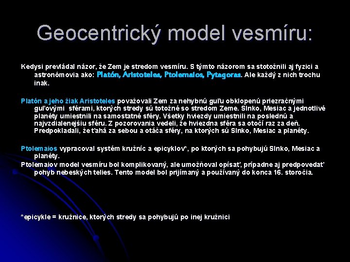 Geocentrický model vesmíru: Kedysi prevládal názor, že Zem je stredom vesmíru. S týmto názorom