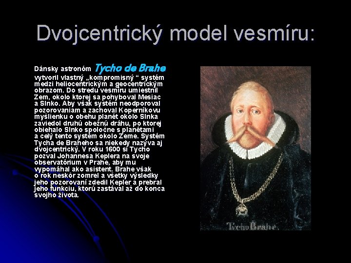 Dvojcentrický model vesmíru: Tycho de Brahe Dánsky astronóm vytvoril vlastný „kompromisný “ systém medzi