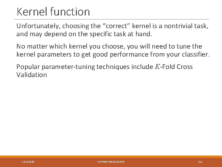 Kernel function Unfortunately, choosing the “correct” kernel is a nontrivial task, and may depend