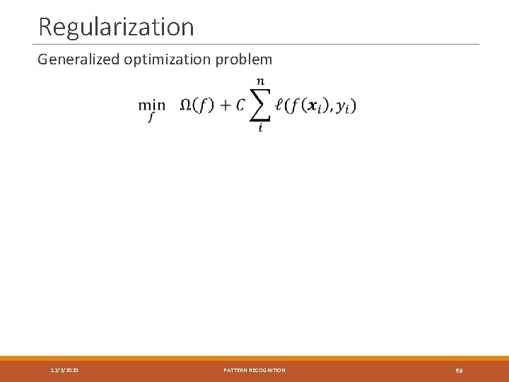 Regularization Generalized optimization problem 12/3/2020 PATTERN RECOGNITION 69 