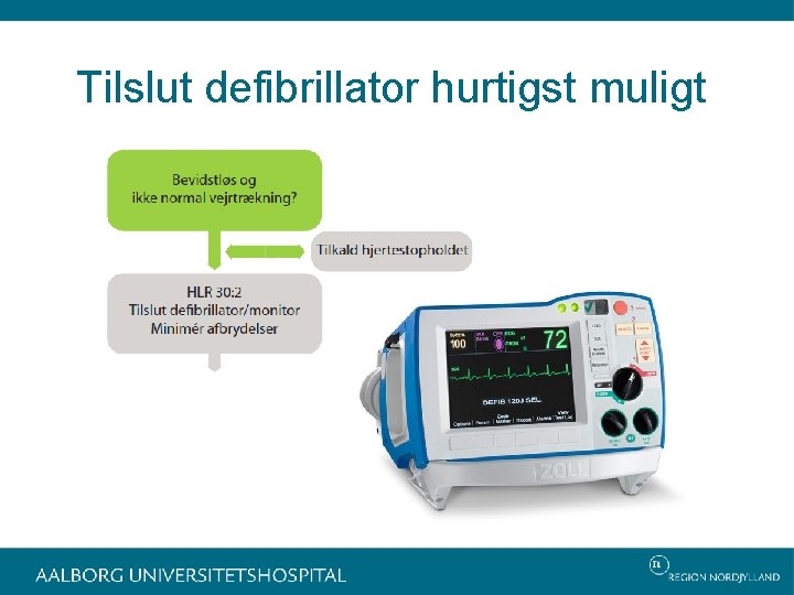 Tilslut defibrillator hurtigst muligt 