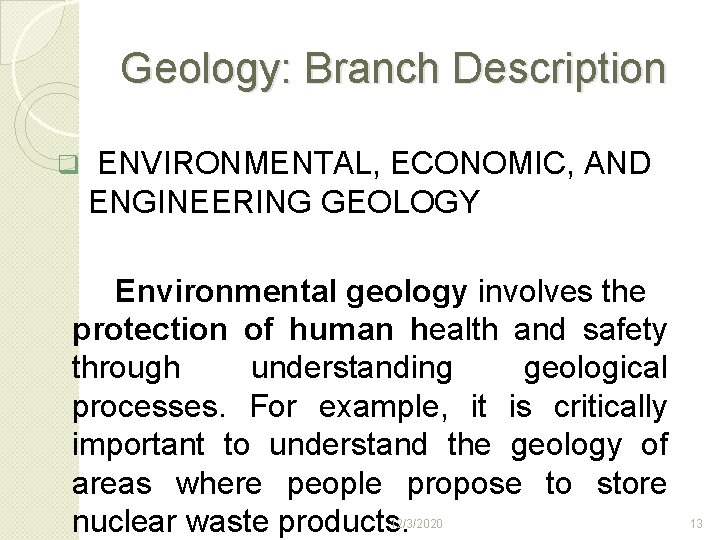 Geology: Branch Description q ENVIRONMENTAL, ECONOMIC, AND ENGINEERING GEOLOGY Environmental geology involves the protection