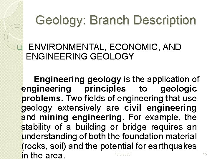 Geology: Branch Description q ENVIRONMENTAL, ECONOMIC, AND ENGINEERING GEOLOGY Engineering geology is the application