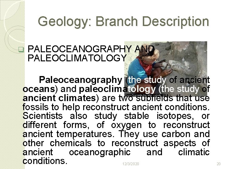 Geology: Branch Description q PALEOCEANOGRAPHY AND PALEOCLIMATOLOGY Paleoceanography (the study of ancient oceans) and