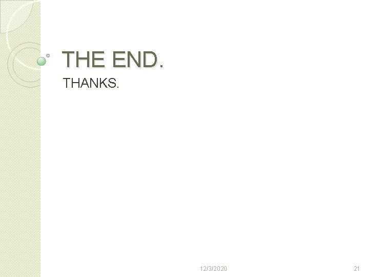 THE END. THANKS. 12/3/2020 21 