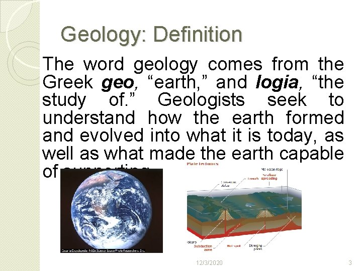 Geology: Definition The word geology comes from the Greek geo, “earth, ” and logia,