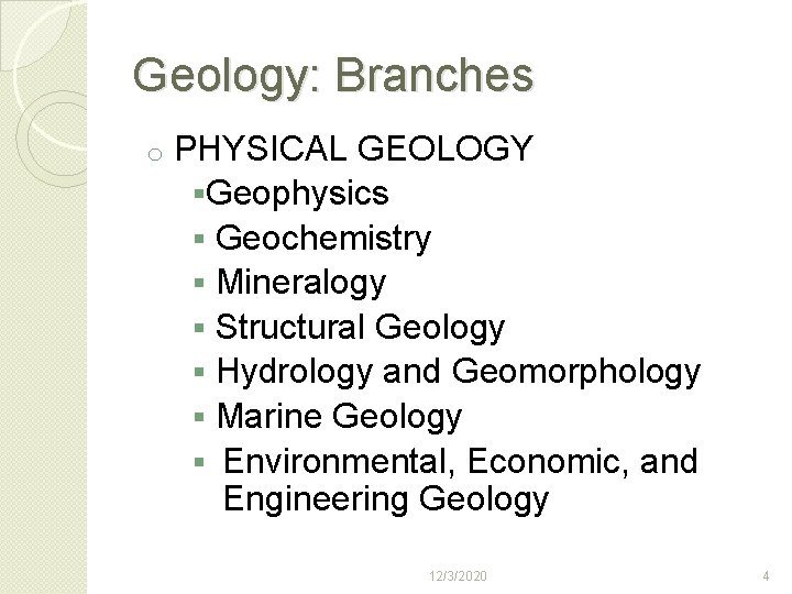 Geology: Branches o PHYSICAL GEOLOGY §Geophysics § Geochemistry § Mineralogy § Structural Geology §