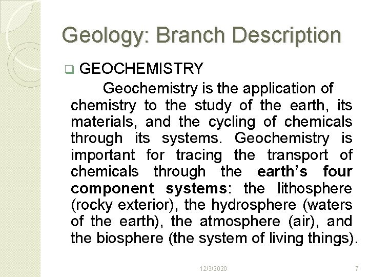 Geology: Branch Description q GEOCHEMISTRY Geochemistry is the application of chemistry to the study