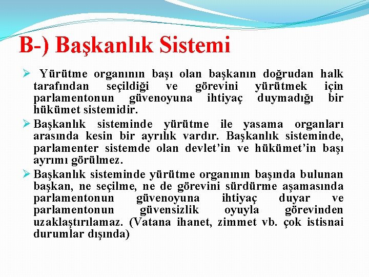 B-) Başkanlık Sistemi Ø Yürütme organının başı olan başkanın doğrudan halk tarafından seçildiği ve