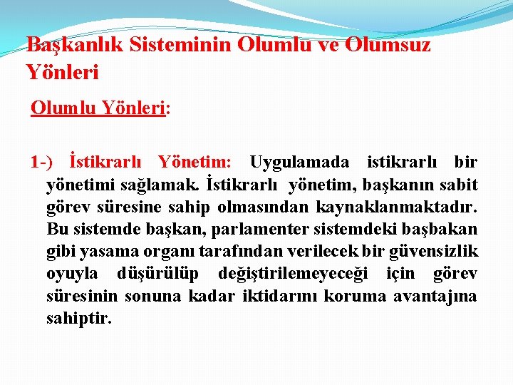 Başkanlık Sisteminin Olumlu ve Olumsuz Yönleri Olumlu Yönleri: 1 -) İstikrarlı Yönetim: Uygulamada istikrarlı