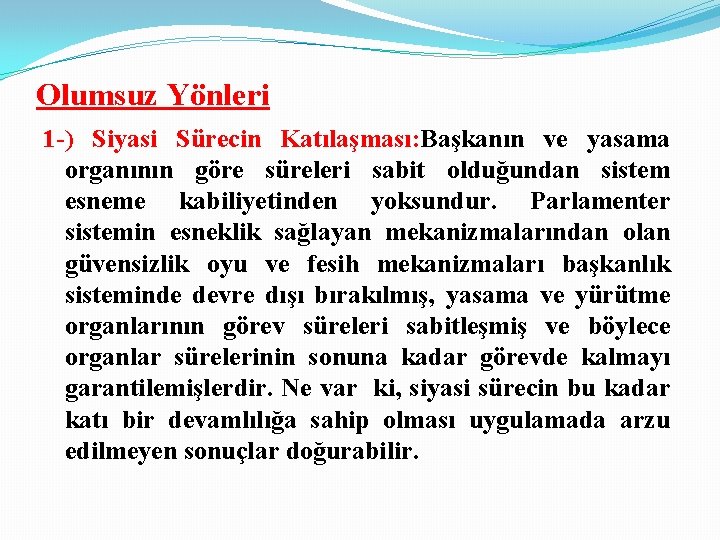 Olumsuz Yönleri 1 -) Siyasi Sürecin Katılaşması: Başkanın ve yasama organının göre süreleri sabit