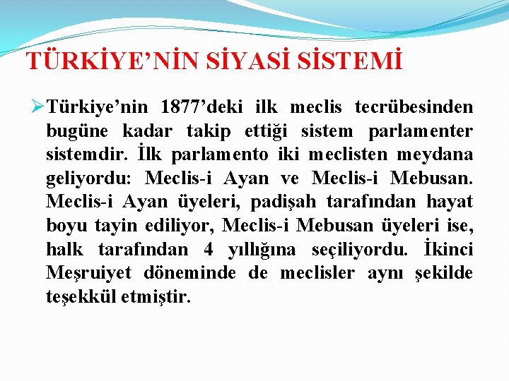 TÜRKİYE’NİN SİYASİ SİSTEMİ ØTürkiye’nin 1877’deki ilk meclis tecrübesinden bugüne kadar takip ettiği sistem parlamenter