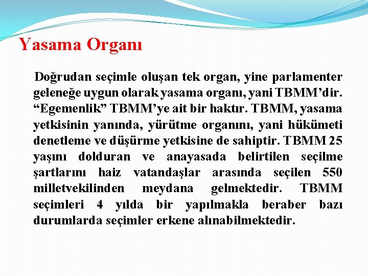 Yasama Organı Doğrudan seçimle oluşan tek organ, yine parlamenter geleneğe uygun olarak yasama organı,