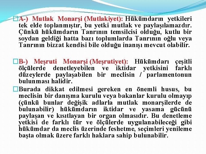 �A-) Mutlak Monarşi (Mutlakiyet): Hükümdarın yetkileri tek elde toplanmıştır, bu yetki mutlak ve paylaşılamazdır.