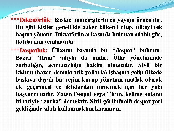 ***Diktatörlük: Baskıcı monarşilerin en yaygın örneğidir. Bu gibi kişiler genellikle asker kökenli olup, ülkeyi