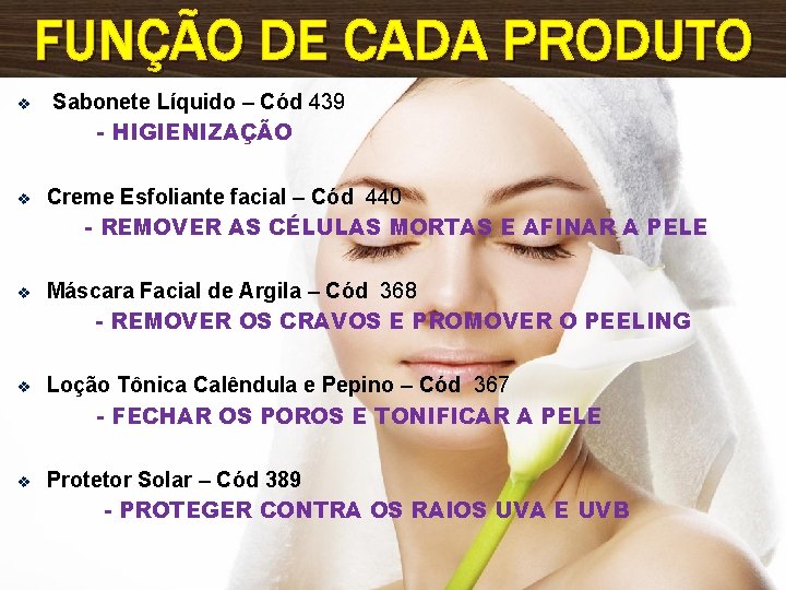 FUNÇÃO DE CADA PRODUTO v Sabonete Líquido – Cód 439 - HIGIENIZAÇÃO v Creme