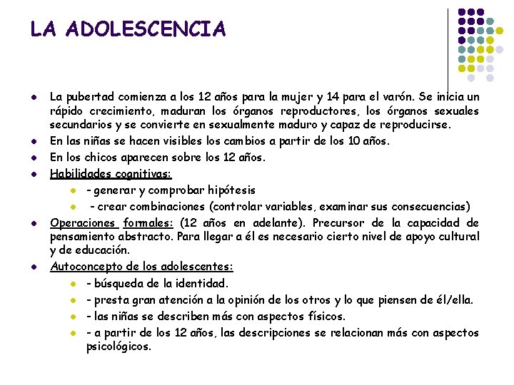 LA ADOLESCENCIA l l l La pubertad comienza a los 12 años para la