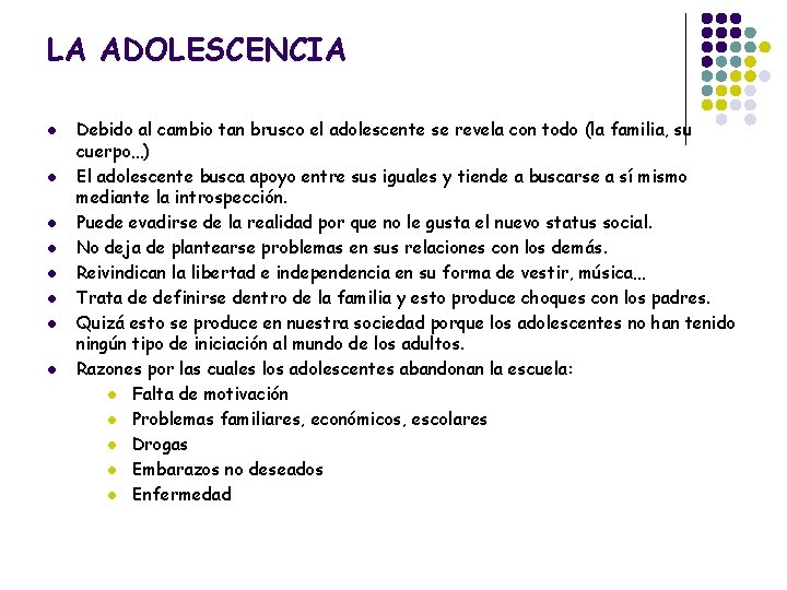 LA ADOLESCENCIA l l l l Debido al cambio tan brusco el adolescente se