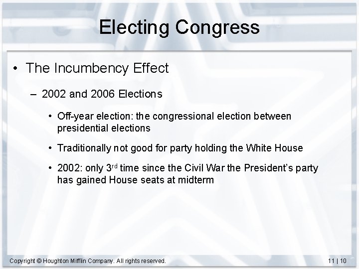Electing Congress • The Incumbency Effect – 2002 and 2006 Elections • Off-year election: