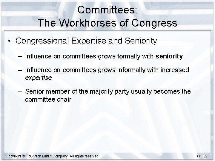 Committees: The Workhorses of Congress • Congressional Expertise and Seniority – Influence on committees