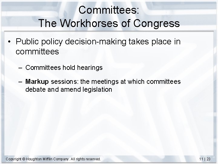 Committees: The Workhorses of Congress • Public policy decision-making takes place in committees –