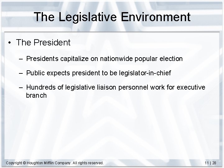 The Legislative Environment • The President – Presidents capitalize on nationwide popular election –
