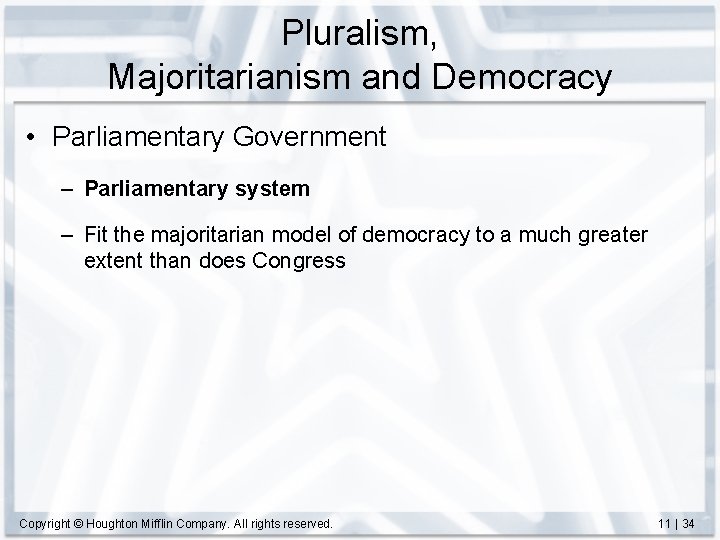Pluralism, Majoritarianism and Democracy • Parliamentary Government – Parliamentary system – Fit the majoritarian