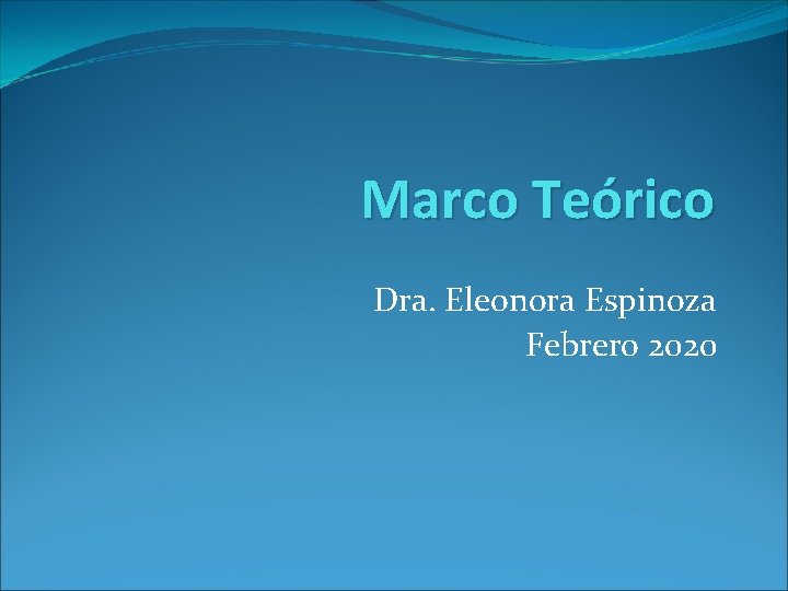 Marco Teórico Dra. Eleonora Espinoza Febrero 2020 