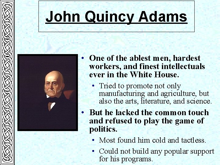 John Quincy Adams • One of the ablest men, hardest workers, and finest intellectuals