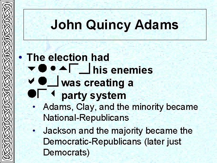 John Quincy Adams • The election had united his enemies and was creating a