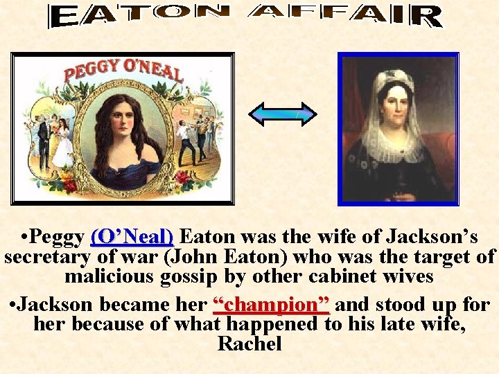 • Peggy (O’Neal) Eaton was the wife of Jackson’s secretary of war (John